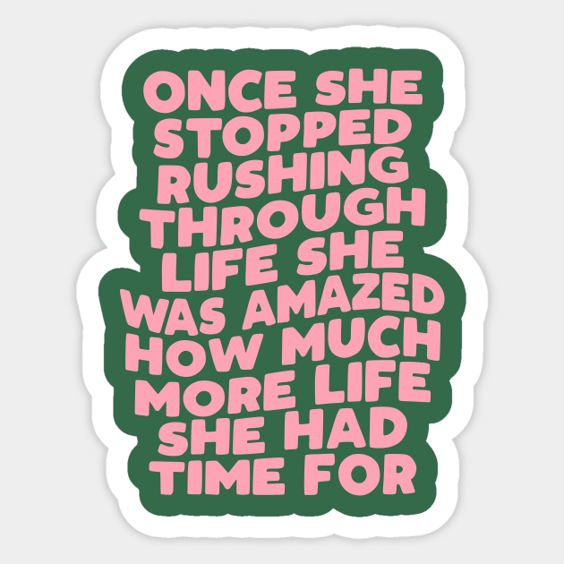 Once She Stopped Rushing Through Life She Was Amazed How Much More Life She Had Time For in green and pink Sticker by MotivatedType